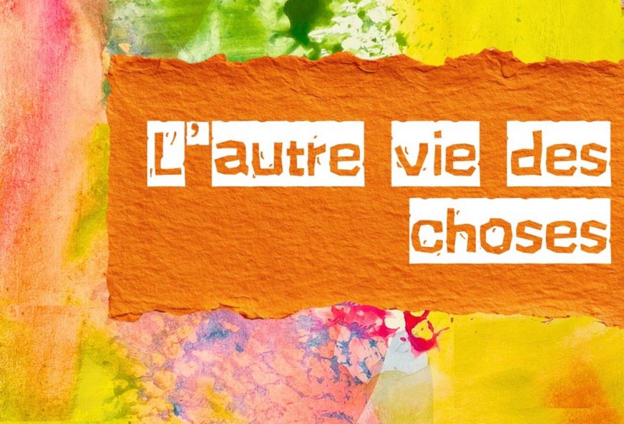 Exposition I L'autre vie des choses